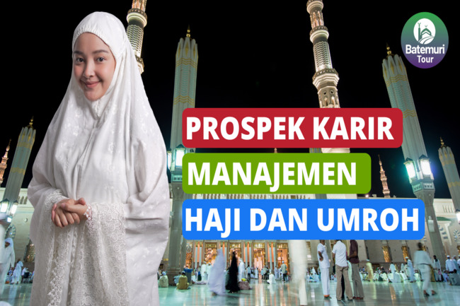 Peluang Karir Lulusan Jurusan Manajemen Haji dan Umrah yang Harus Diketahui